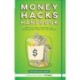 Money Hacks Handbook: How to Take Control of your Money and Not Go Broke