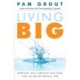 Living Big: Embrace Your Passion and Leap Into an Extraordinary Life (For Readers of The Course in Miracles Experiment and Thank & Grow Rich)