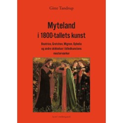 MYTELAND I 1800-TALLETS KUNST: Beatrice, Gretchen, Mignon, Ophelia og andre skikkelser i billedkunstens mesterværker