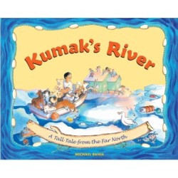 Kumak's River: A Tall Tale from the Far North