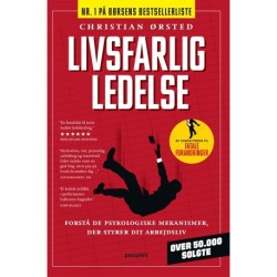 Livsfarlig ledelse.: Forstå de psykologiske mekanismer, der styrer dit arbejdsliv