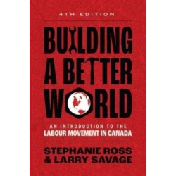 Building A Better World: An Introduction to the Labour Movement in Canada