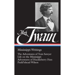 Mark Twain: Mississippi Writings (LOA -5): The Adventures of Tom Sawyer / Life on the Mississippi / Adventures of  Huckleberry Finn / Pudd'nhead Wilson