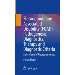 Fluoroquinolone-Associated Disability (FQAD) - Pathogenesis, Diagnostics, Therapy and Diagnostic Criteria: Side-effects of Fluoroquinolones