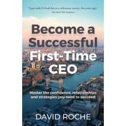 Become a Successful First-Time CEO: Master the confidence, relationships and strategies you need to succeed