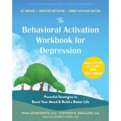 The Behavioral Activation Workbook for Depression: Powerful Strategies to Boost Your Mood and Build a Better Life