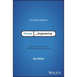 The Quick Guide to Prompt Engineering: Generative AI Tips and Tricks for ChatGPT, Bard, Dall-E, and Midjourney
