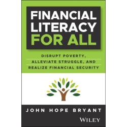 Financial Literacy for All: Disrupting Struggle, Advancing Financial Freedom, and Building a New American Middle Class