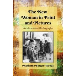 The New Woman in Print and Pictures: An Annotated Bibliography