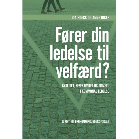 Fører din ledelse til velfærd?: Kvalitet, effektivitet og trivsel i kommunal ledelse