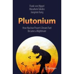 Plutonium: How Nuclear Power’s Dream Fuel Became a Nightmare