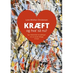 Kræft og hva' så nu?: Syv håbefulde fortællinger om at vende tilbage til livet