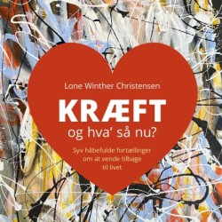 Kræft og hva' så nu?: Syv håbefulde fortællinger om at vende tilbage til livet