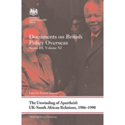 The Unwinding of Apartheid: UK-South African Relations, 1986-1990: Documents on British Policy Overseas, Series III, Volume XI