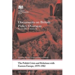 The Polish Crisis and Relations with Eastern Europe, 1979-1982: Documents on British Policy Overseas, Series III, Volume X
