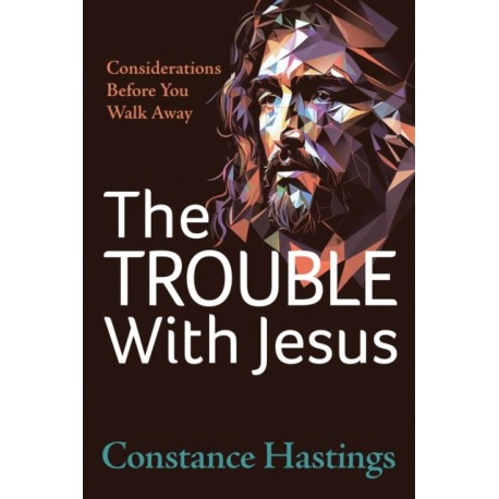 The Trouble With Jesus: Considerations Before You Walk Away
