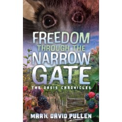 Freedom Through the Narrow Gate: Freedom Through the Narrow Gate