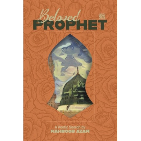 Beloved Prophet: A Poetic Seerah