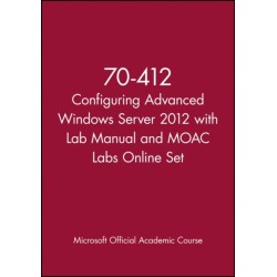 70-412 Configuring Advanced Windows Server 2012 with Lab Manual and MOAC Labs Online Set