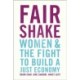 Fair Shake: Women and the Fight to Build a Just Economy
