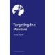 Targeting the Positive with Behaviours that Challenge: Empathic Strategies for Working with Children and Adults