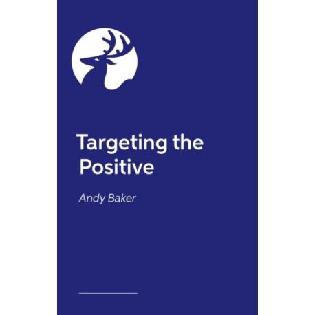 Targeting the Positive with Behaviours that Challenge: Empathic Strategies for Working with Children and Adults