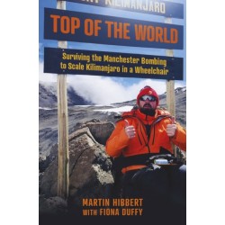 Top of the World: Surviving the Manchester Bombing to Scale Kilimanjaro in a Wheelchair