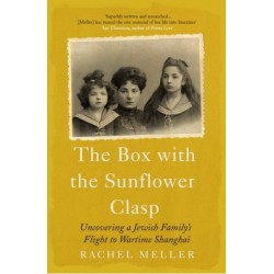 The Box with the Sunflower Clasp: Uncovering a Jewish Family's Flight to Wartime Shanghai