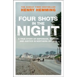 Four Shots in the Night: A True Story of Stakeknife, Murder and Justice in Northern Ireland