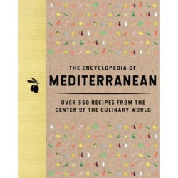 The Encyclopedia of Mediterranean: Over 350 Recipes from the Center of the Culinary World