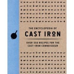 The Encyclopedia of Cast Iron: Over 350 Recipes for the Cast Iron Connoisseur