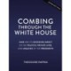 Combing Through the White House: Hair and Its Shocking Impact on the Politics, Private Lives, and Legacies of the Presidents