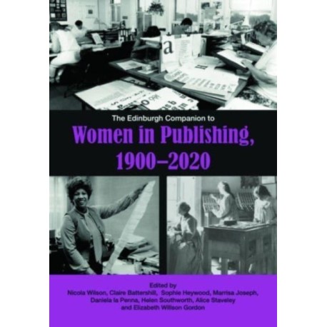The Edinburgh Companion to Women in Publishing, 1900–2020