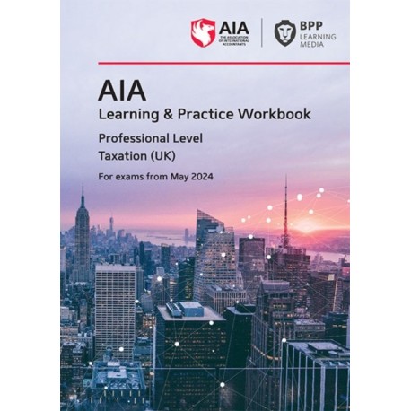 AIA - 6 Taxation (UK): Learning and Practice Workbook