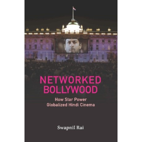 Networked Bollywood: How Star Power Globalized Hindi Cinema
