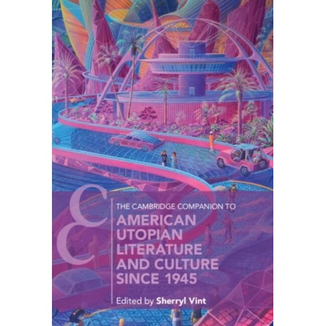 The Cambridge Companion to American Utopian Literature and Culture since 1945