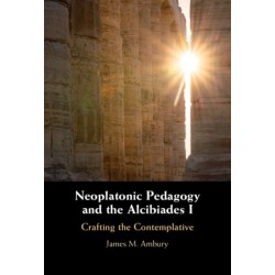 Neoplatonic Pedagogy and the Alcibiades I: Crafting the Contemplative