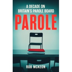Parole: The Fate of Prisoners in My Hands and the High-stakes Risks of Getting it Wrong – As Seen on TV