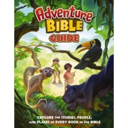 The Adventure Bible Guide: Explore the Stories, People, and Places of Every Book in the Bible: An Ideal Companion to the NIV Adventure Bible
