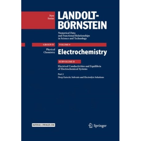 Electrochemistry: Subvolume B: Electrical Conductivities and Equilibria of Electrochemical Systems - Part 2: Deep Eutectic Solvents and Electrolyte Solutions