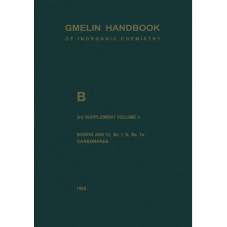 B Boron Compounds: Boron and Cl, Br, I, S, Se, Te, Carboranes