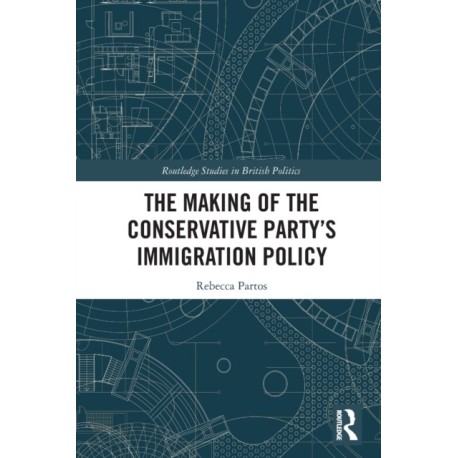 The Making of the Conservative Party’s Immigration Policy