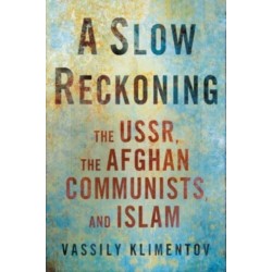 A Slow Reckoning: The USSR, the Afghan Communists, and Islam