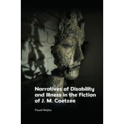 Narratives of Disability and Illness in the Fiction of J. M. Coetzee