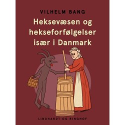 Heksevæsen og hekseforfølgelser især i Danmark