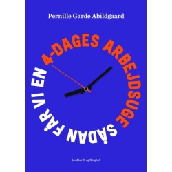 Sådan får vi en 4-dages arbejdsuge: Arbejd bedre, ikke mere