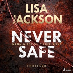 Never Safe –  Wann wirst du sicher sein?: Thriller