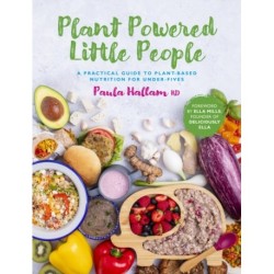 Plant Powered Little People: A practical guide to plant-based nutrition for under-fives