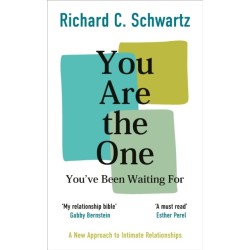 You Are the One You’ve Been Waiting For: A New Approach to Intimate Relationships with the Internal Family Systems Model