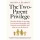 The Two-Parent Privilege: How the decline in marriage has increased inequality and lowered social mobility, and what we can do about it